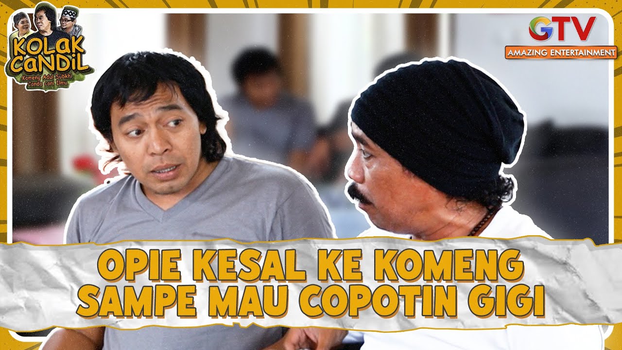 Opie Kesel Ke Komeng Giginya Mau Dicopotin | KOLAK CANDIL | Part 1