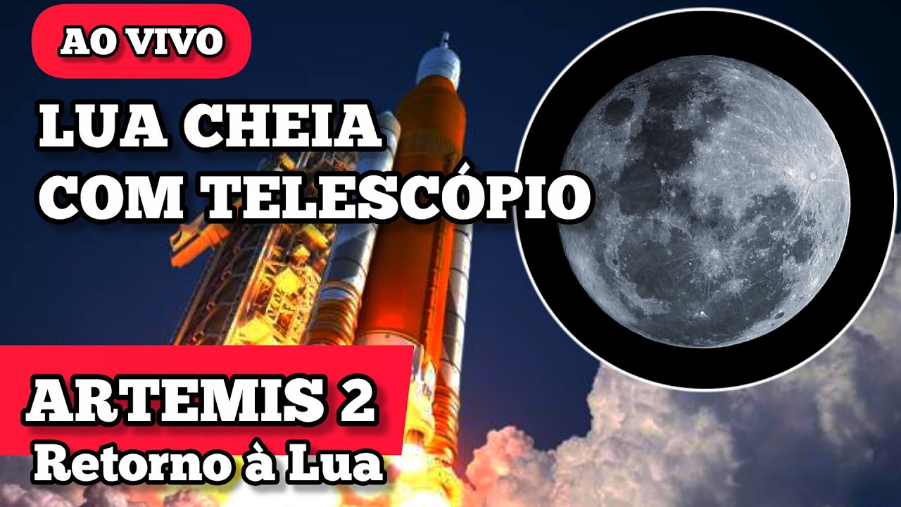 AO VIVO: Lua cheia com Telesc&oacute;pio e Miss&atilde;o ARTEMIS 2 &ndash; Retorno do Homem &agrave; Lua!