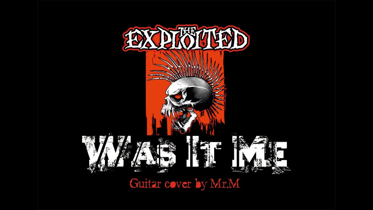 The Exploited - Was It Me (New guitar cover by Mr.M)