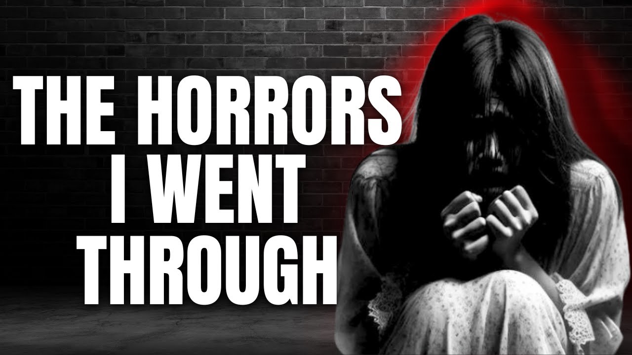 The Horrors I Went Through.