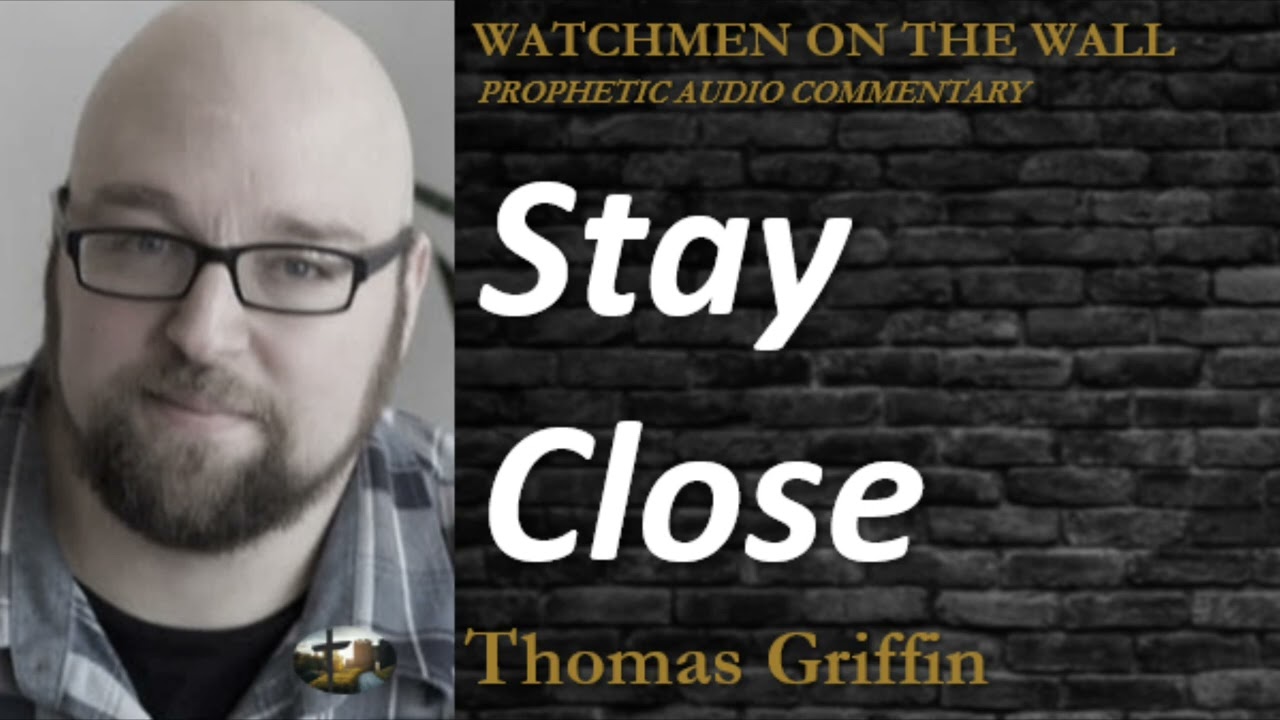 “Stay Close!” – Powerful Prophetic Encouragement from Thomas Griffin
