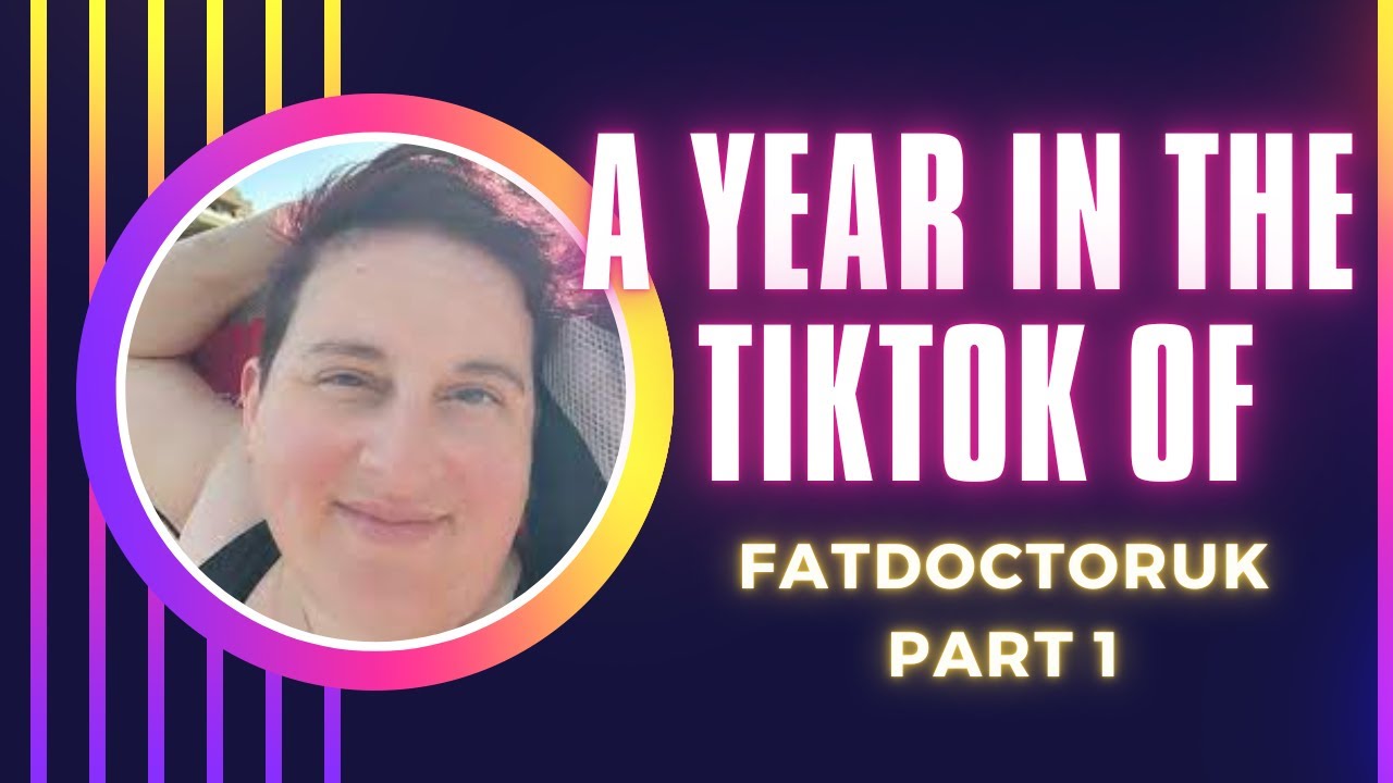 A Year in the Tiktok of FatDoctorUK