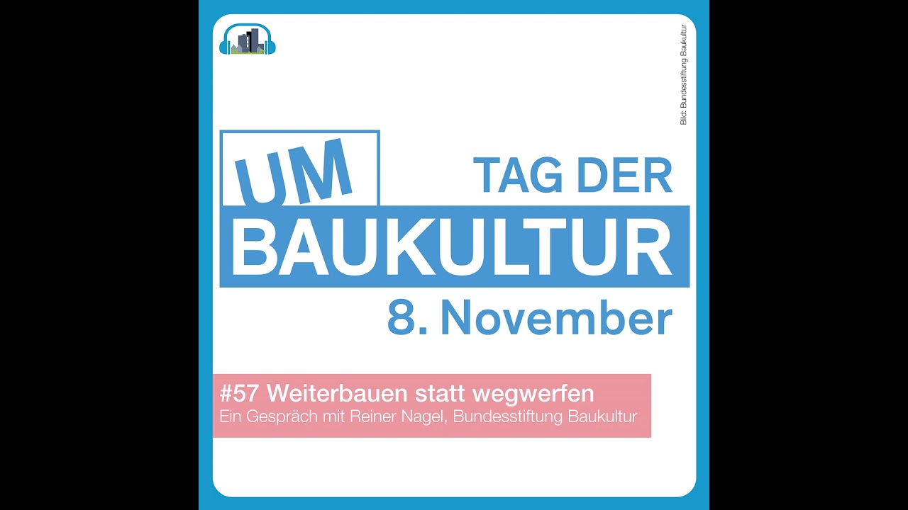 #57 Tag der Umbaukultur – Weiterbauen statt wegwerfen