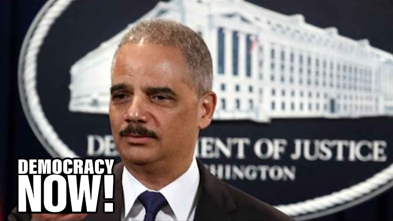Matt Taibbi: Eric Holder Back to Wall Street-Tied Law Firm After Years of Refusing to Jail Bankers