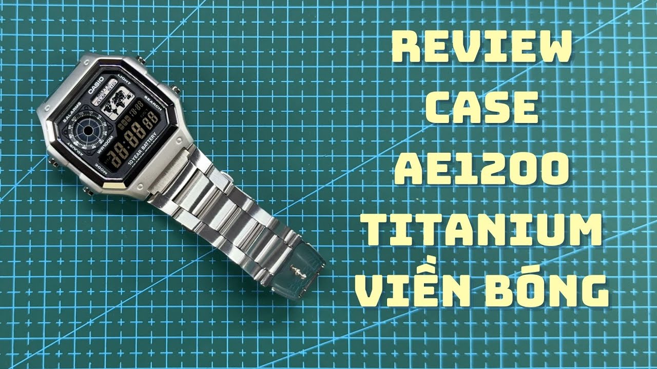 Review chi tiết vỏ đồng hồ AE1200 phiên bản Titanium viền bóng