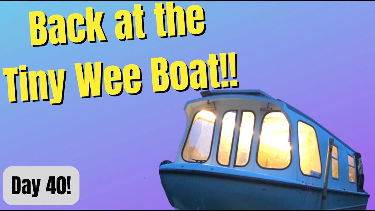 Back at the Tiny Wee Boat - Day 40! (warning flashing lights)