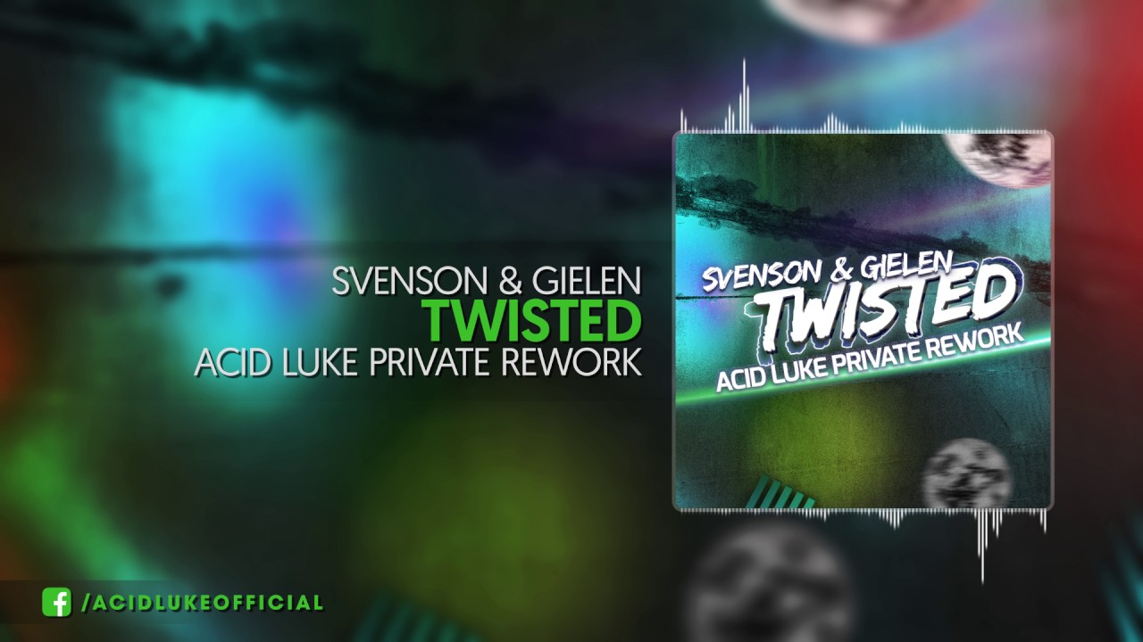 Svenson & Gielen - Twisted (Acid Luke Private Rework)