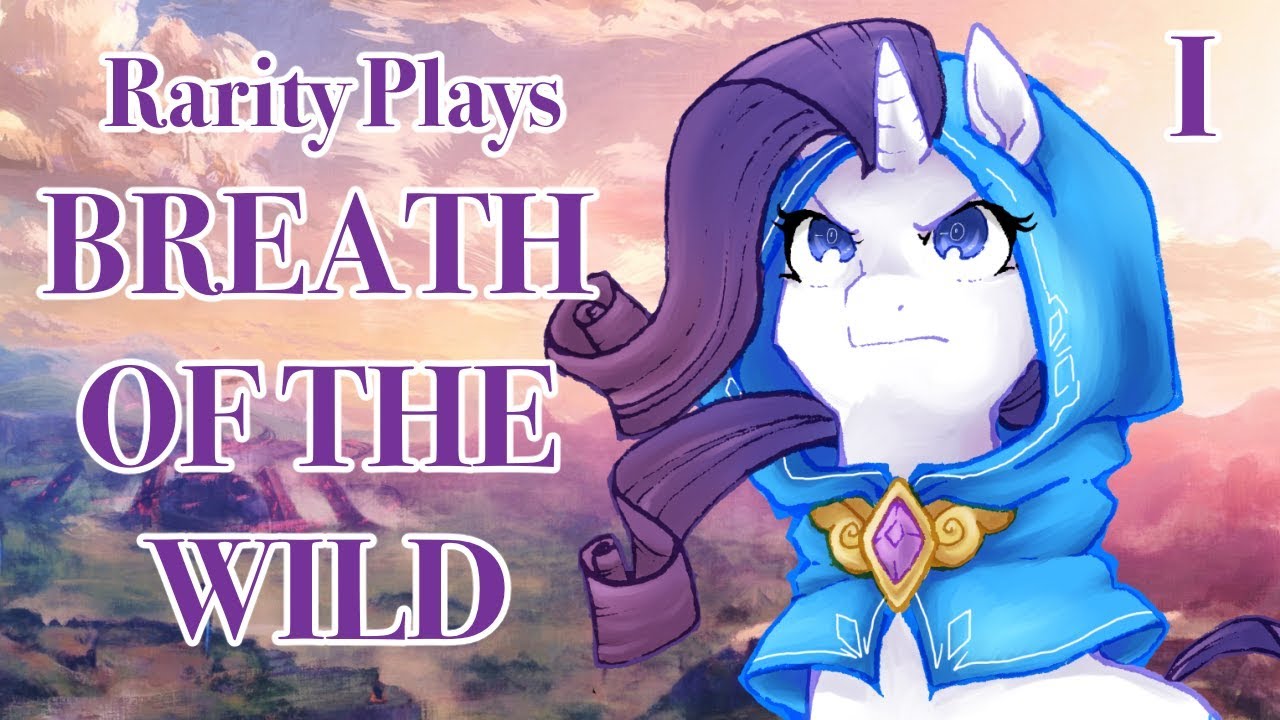 Rarity Plays THE LEGEND OF ZELDA: BREATH OF THE WILD (Pilot)