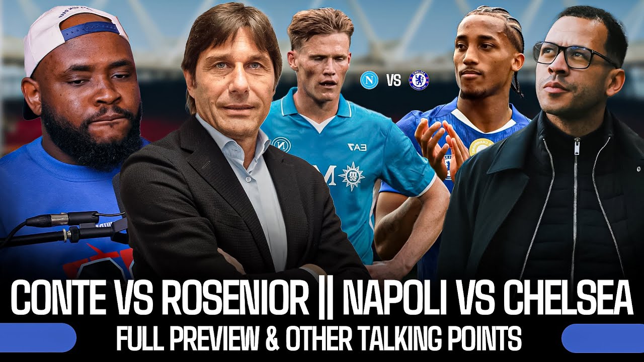NAPOLI vs CHELSEA | CONTE vs ROSENIOR | PREVIEW | DELAP or PEDRO ? ENZO & OTHER TALKING POINTS