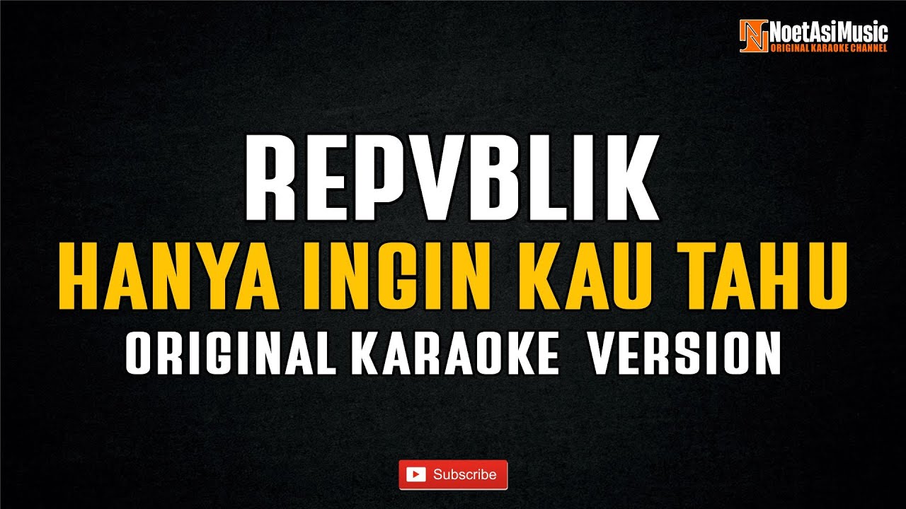 Repvblik - Hanya Ingin Kau Tahu (Original Karaoke Version)