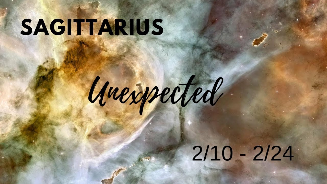 SAGITTARIUS:  The Unexpected . . . 2/10 - 2/24