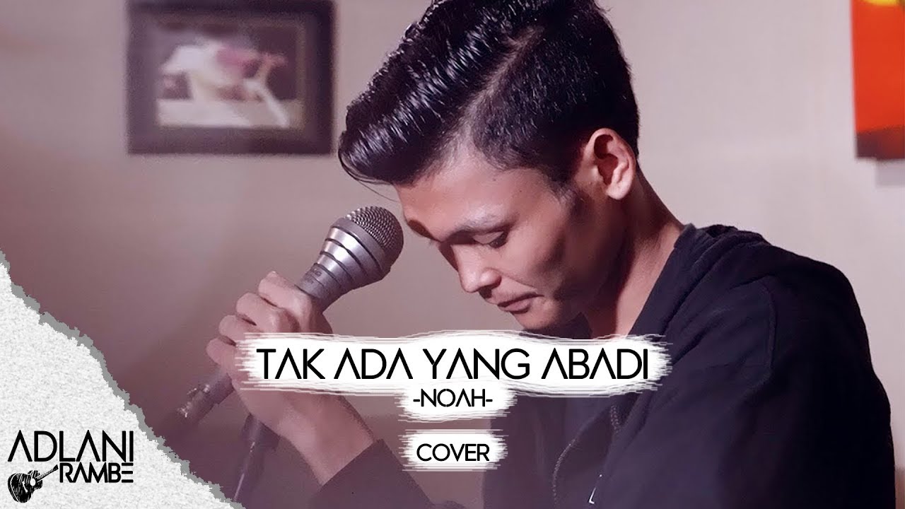 Tak Ada Yang Abadi - NOAH | Cover by Adlani Rambe
