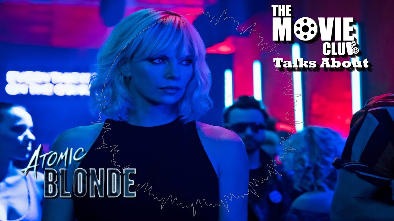 The Movie Club - Atomic Blonde (2017) S3E12