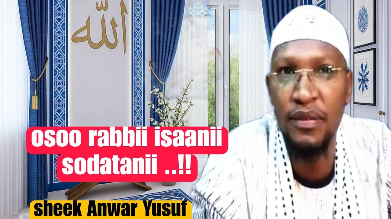 Sheek Anwar Yusuf _osoo rabbii isaanii sodatanii..!!21 July 2025