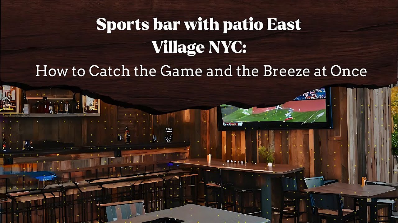 Sports bar with patio East Village NYC: How to Catch the Game and the Breeze at Once
