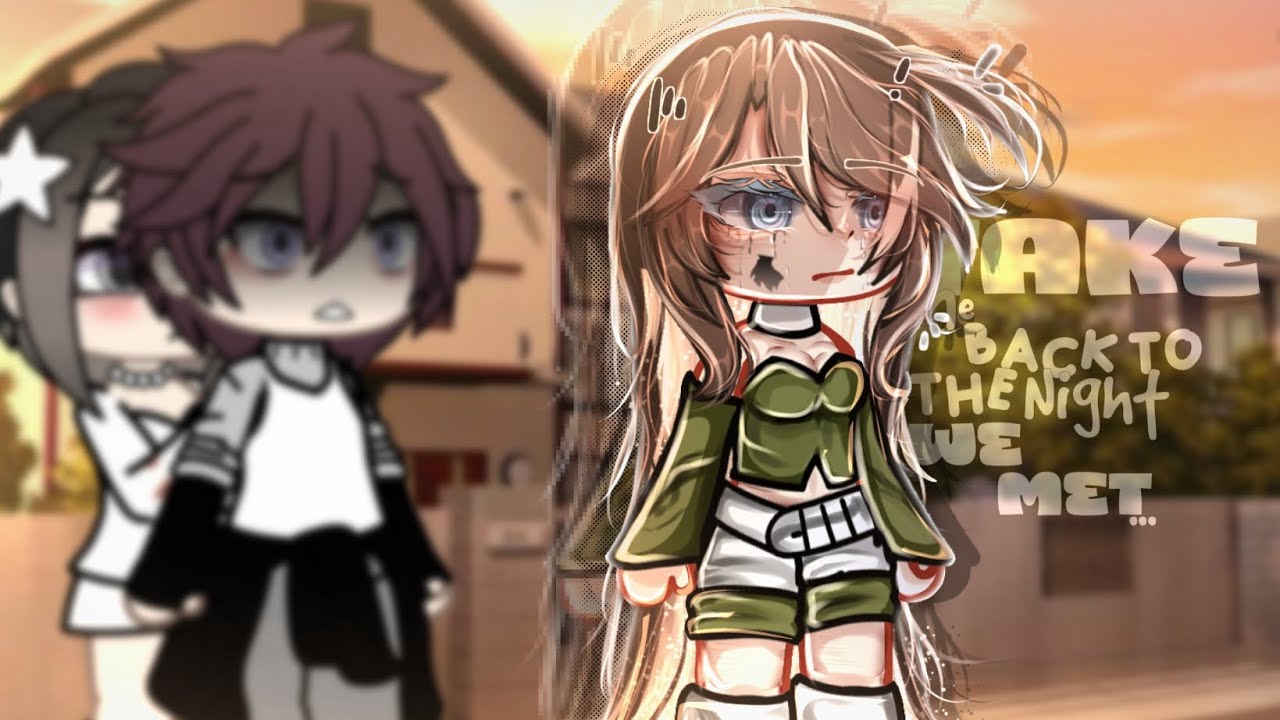 ..[.❕.BACK TO THE NIGHT WE MET!?.🌃.]..-GACHA-MEME-.. •NOT OG ..💘