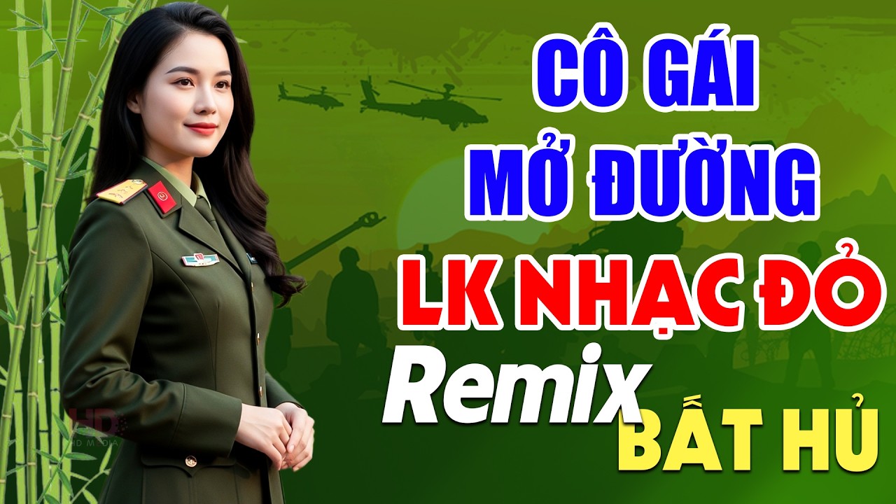 Cô Gái Mở Đường, Đất Nước Trọn Niềm Vui Remix - Lan Anh | LK Nhạc Đỏ Cách Mạng Tiền Chiến Remix