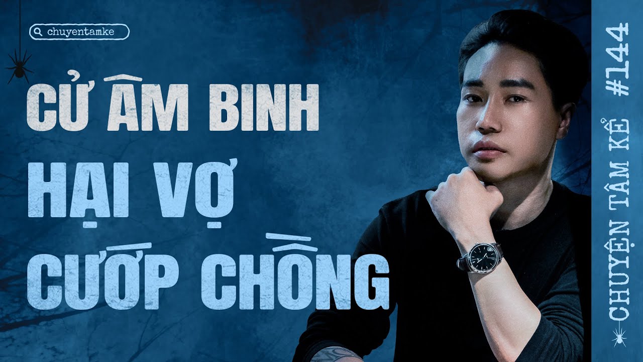 KHIỂN ÂM BINH HẠI VỢ CƯỚP CHỒNG - Chuyện Tâm Linh Tâm Kể