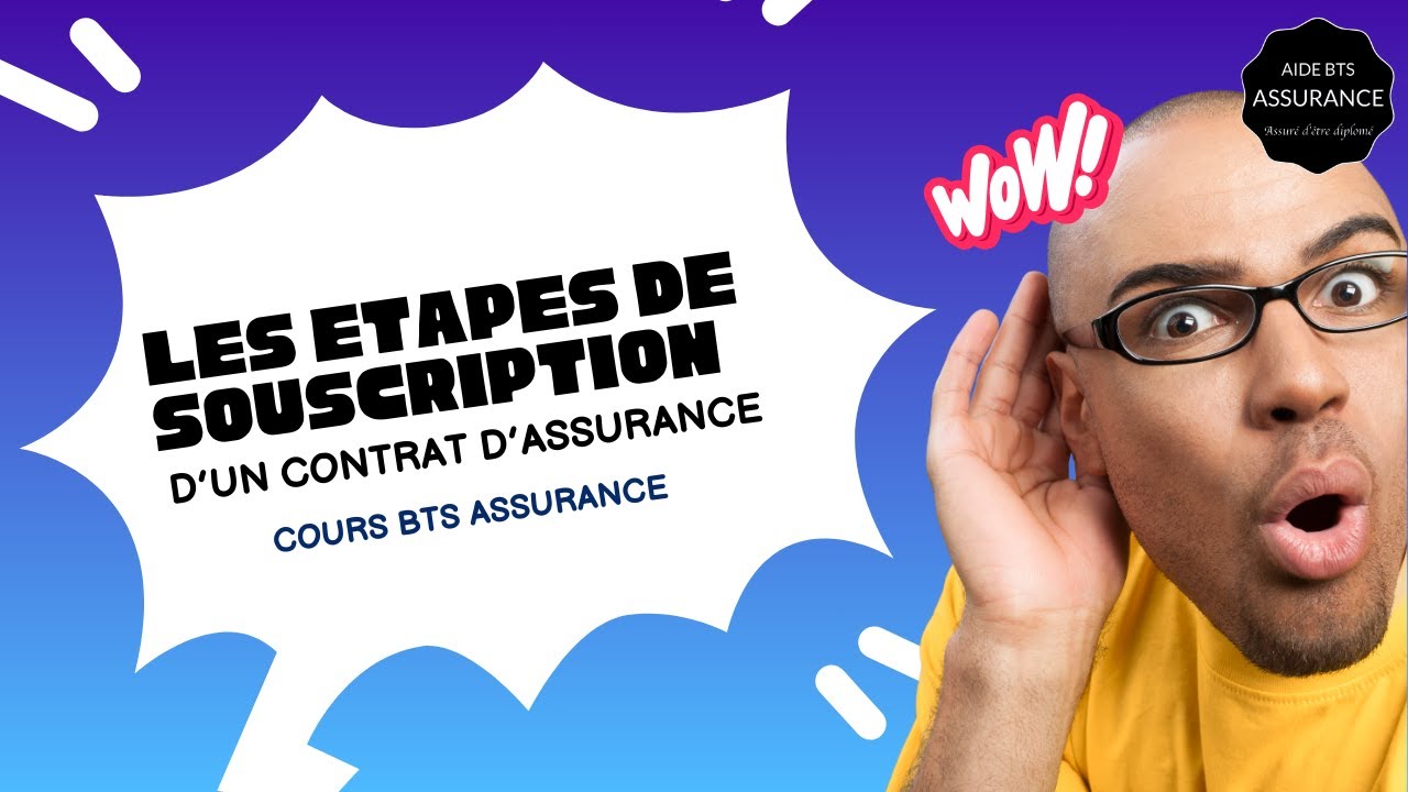Quelles sont les &eacute;tapes de souscription d&rsquo;un contrat d&rsquo;assurance ? - Aide BTS Assurance