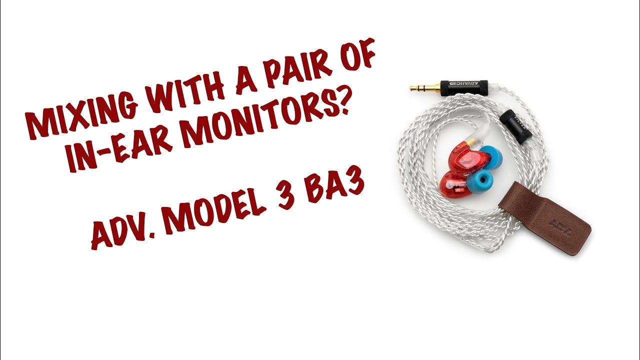 ADV. MODEL 3 BA3 IN-EAR MONITORS | MIXING WITH IEM | #advsound