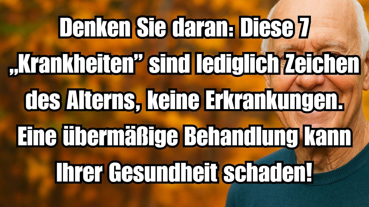 Diese 7 „Krankheiten“ sind nur Alterserscheinungen – zu viel Behandlung kann schaden!