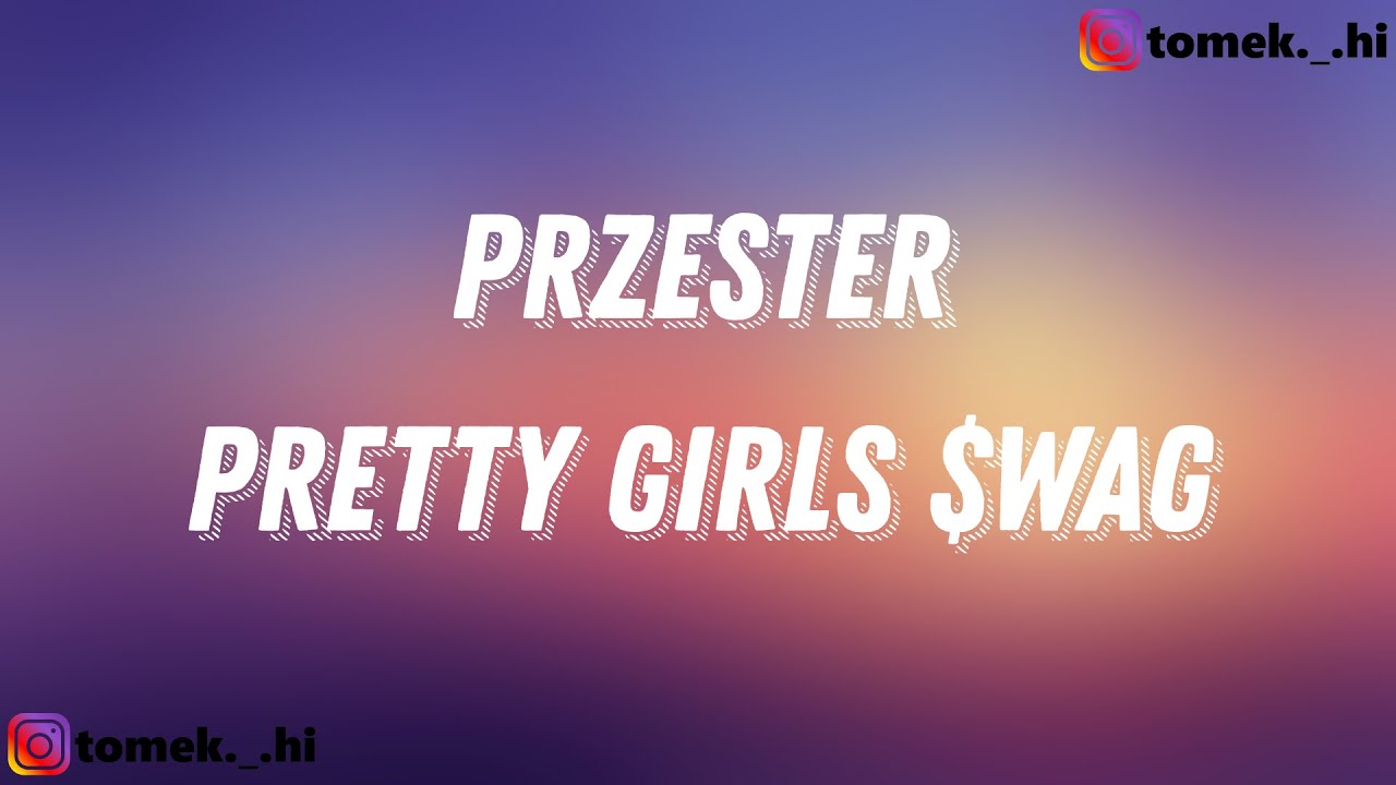 Pretty Girls $wag - Przester (TEKST/LYRICS)