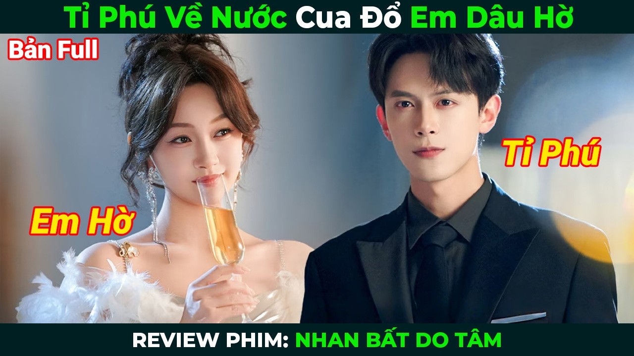 [Review Phim] Tỉ Ph&uacute; Về Nước Cua Đổ Em D&acirc;u Hờ | T&oacute;m Tắt Phim Ng&ocirc;n T&igrave;nh Hay