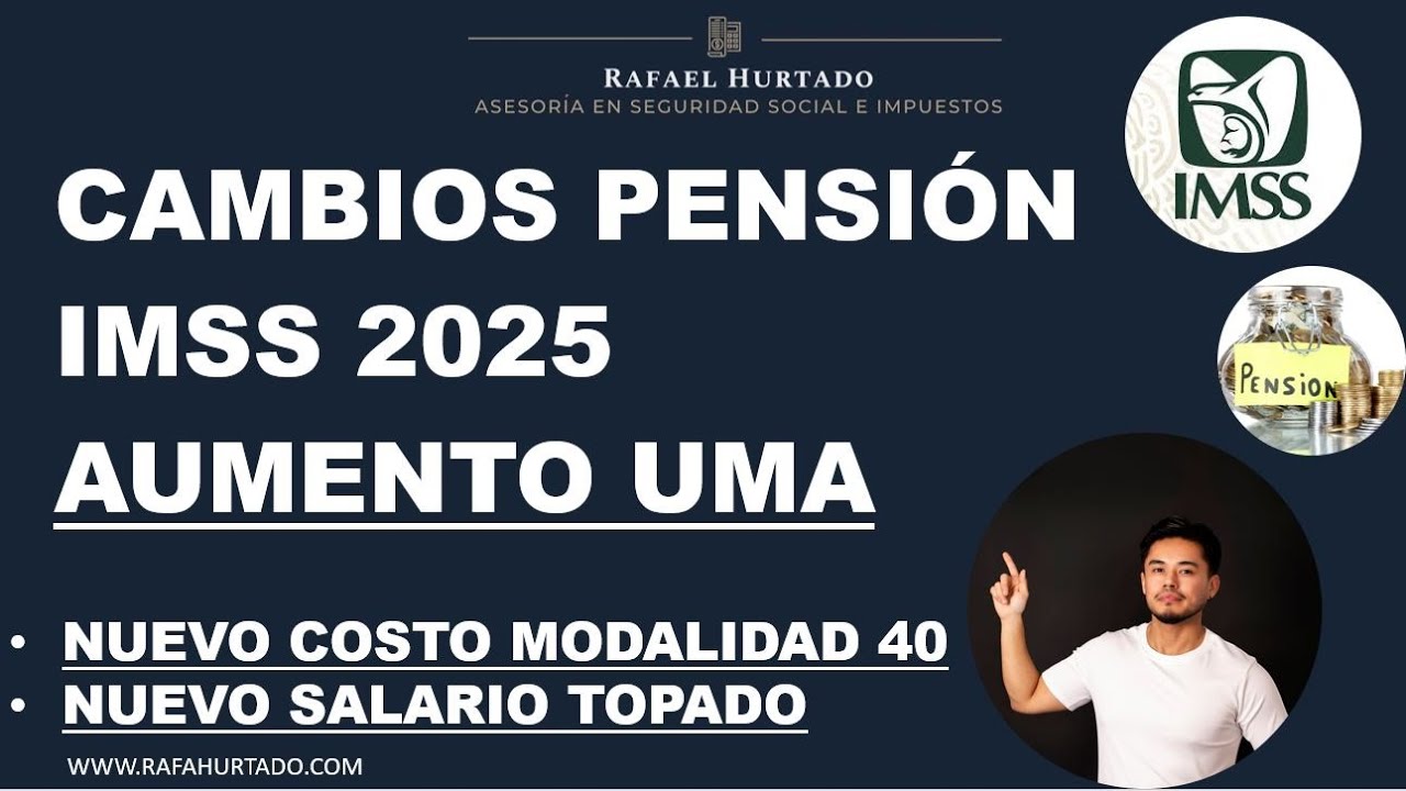 AUMENTO UMA 2025 - CAMBIOS MODALIDAD 40 Y PENSION IMSS LEY 1973