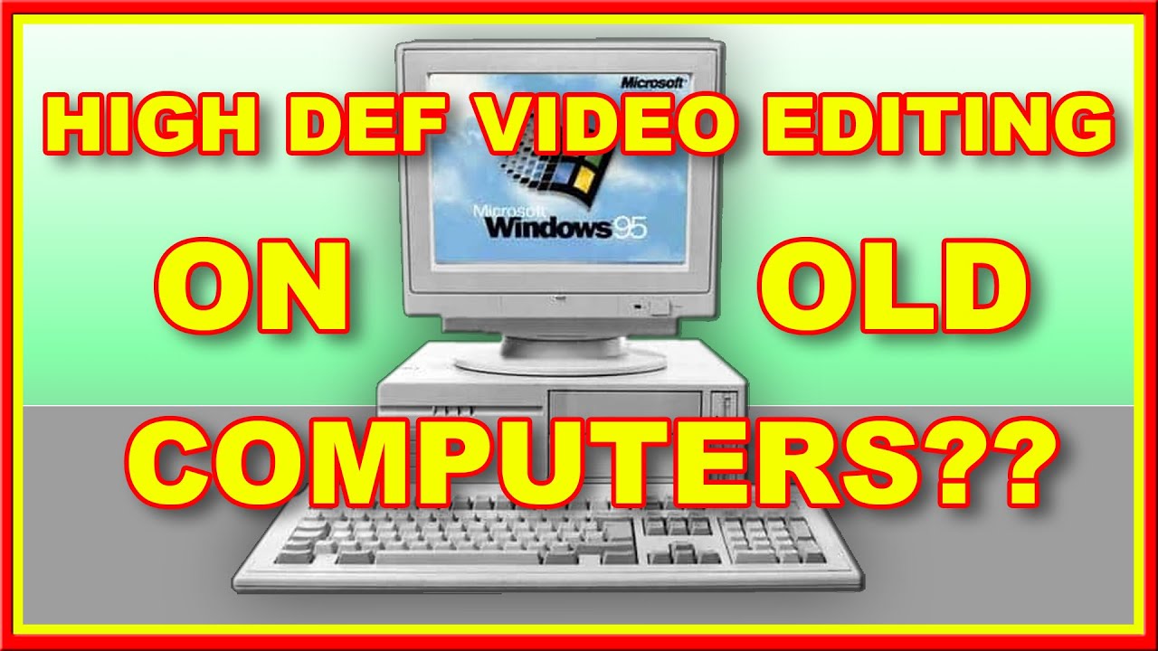 HOW TO MAKE YOUR YOUTUBE VIDEOS ON 10 YEAR OLD HARDWARE.