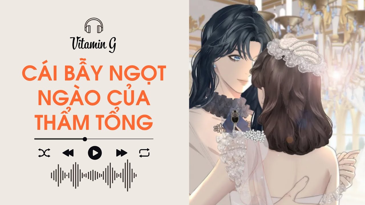 Cái Bẫy Ngọt Ngào Của Thẩm Tổng | Truyện Girl love | Audio BHTT [Bách Hợp]