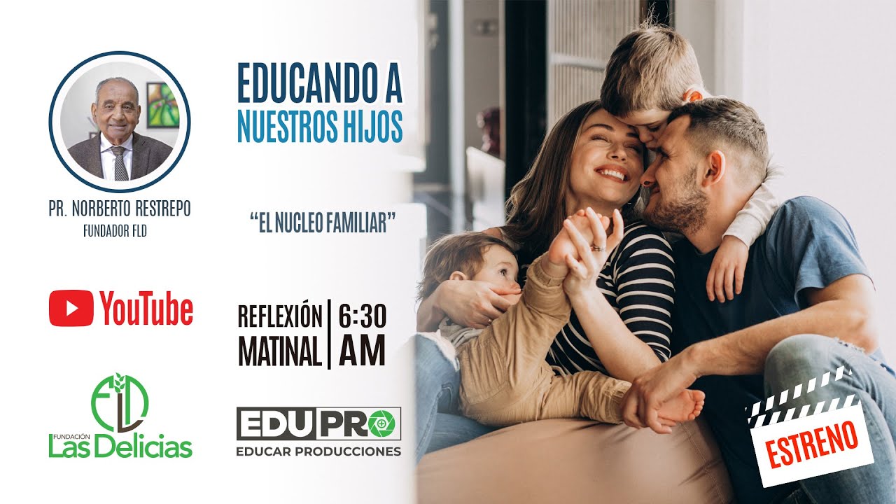 EDUCANDO A NUESTROS HIJOS “EL NUCLEO FAMILIAR”, POR PR. NORBERTO RESTREPO - 10 DE SEPTIEMBRE.