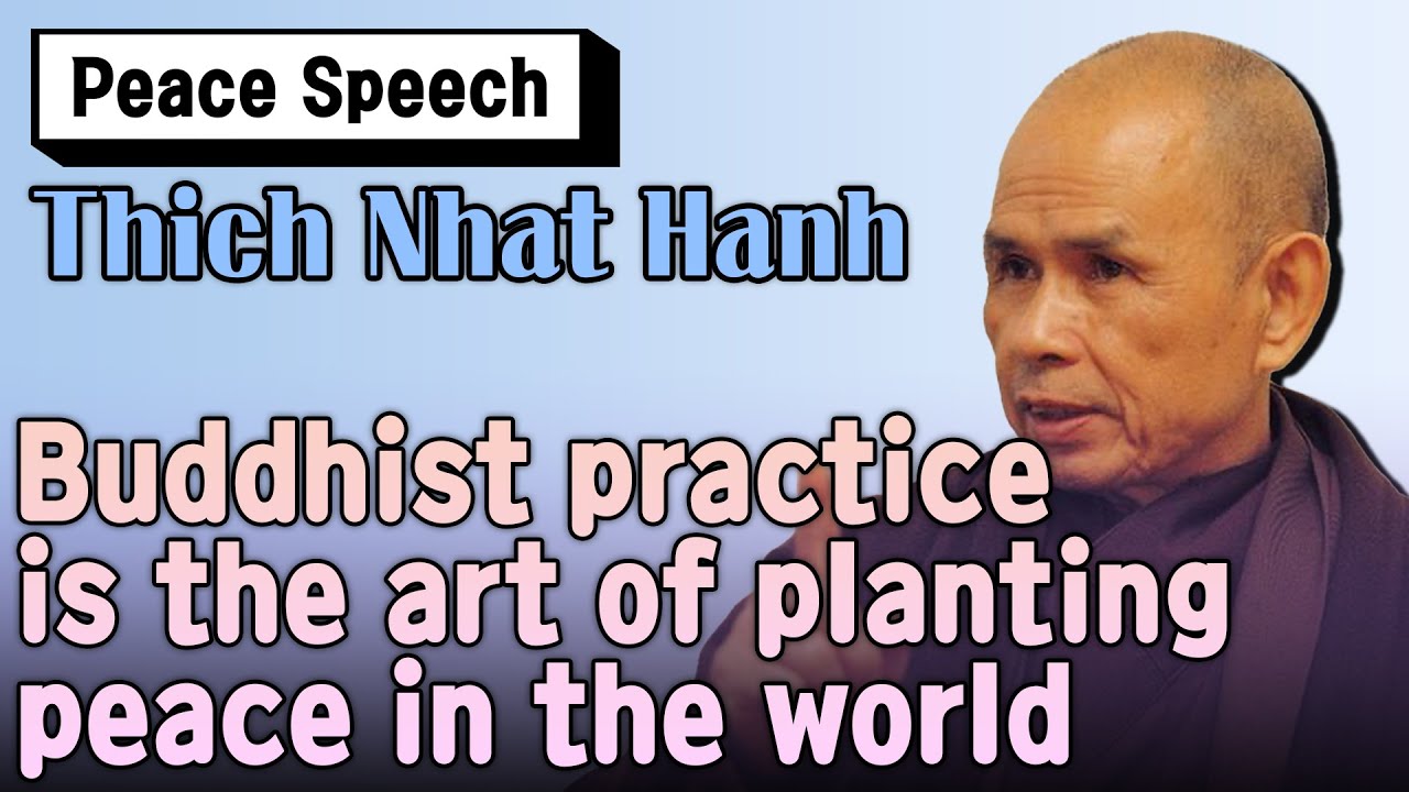 Buddhist practice is the art of planting peace in the world [Thich Nhat Hanh Peace Speech 15]