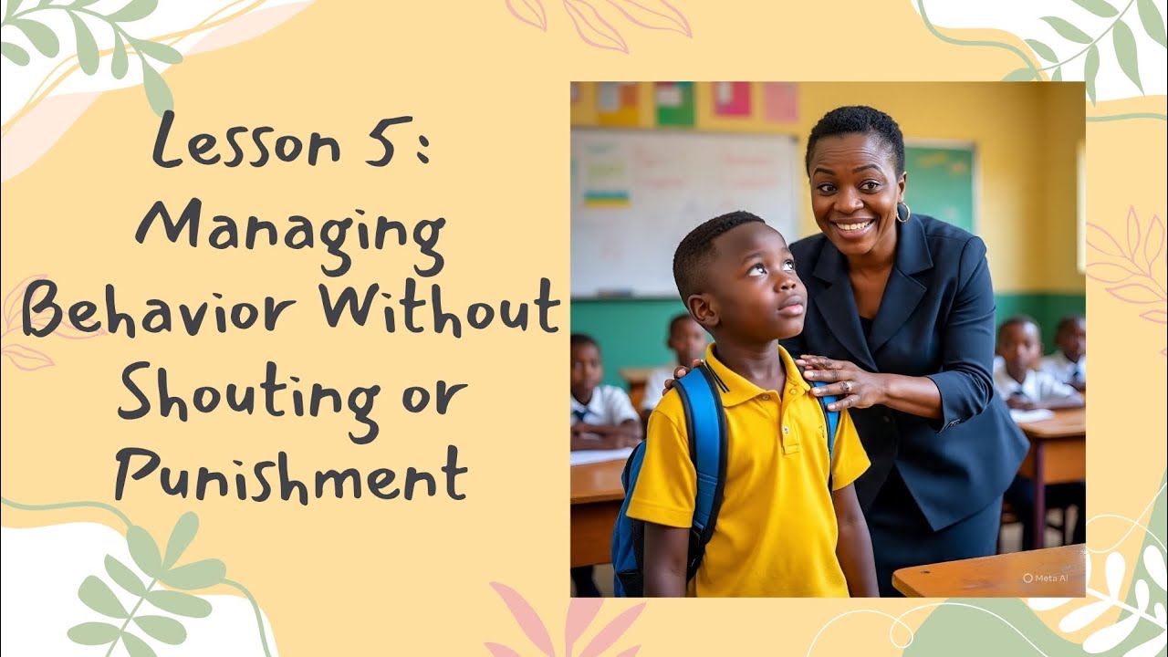 Lesson 5: Managing Behavior Without Shouting or Punishment