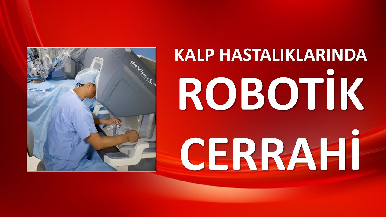 KALP HASTALIKLARINDA ROBOTİK CERRAHİ