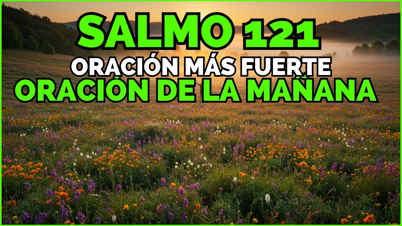 Oración de la Mañana con el SALMO 121 | La Oración Más Fuerte para Tu Seguridad Hoy
