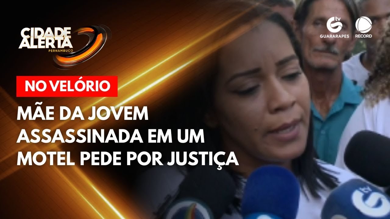 No velório, mãe da jovem assassinada em um motel pede por justiça