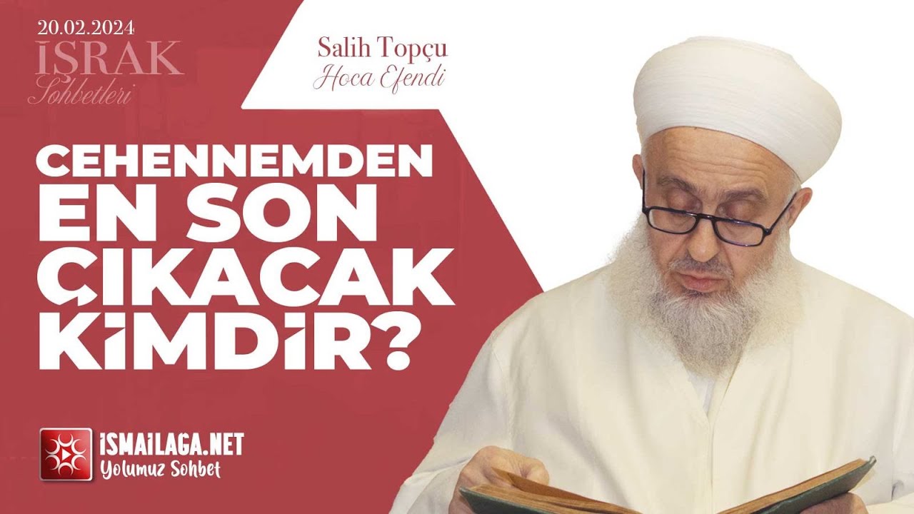 İşrak Sohbetleri; Cehennemden En Son Çıkacak Kimdir? - Salih Topçu Hoca Efendi @İsmailağa NET
