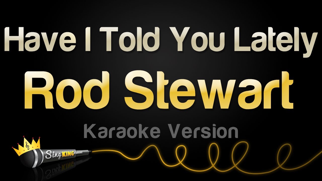 Rod Stewart - Have I Told You Lately (Karaoke Version)