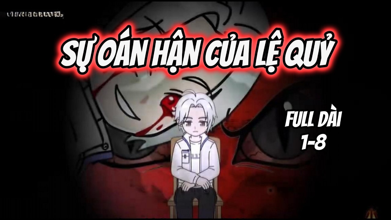 Full 1-8 | Sự Oán Hận Của Lệ Quỷ | Tiểu Nữ Vietsub