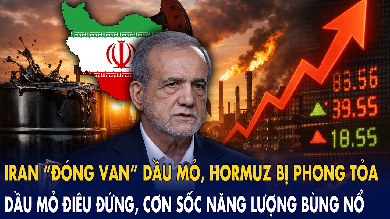 Iran “đóng van” dầu mỏ, Hormuz bị phong tỏa: Dầu mỏ điêu đứng, cơn sốc năng lượng bùng nổ!