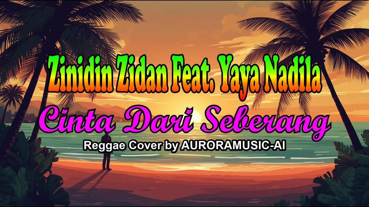 Zinidin Zidan Feat. Yaya Nadila – Cinta Dari Seberang | Reggae Cover by AURORAMUSIC-AI