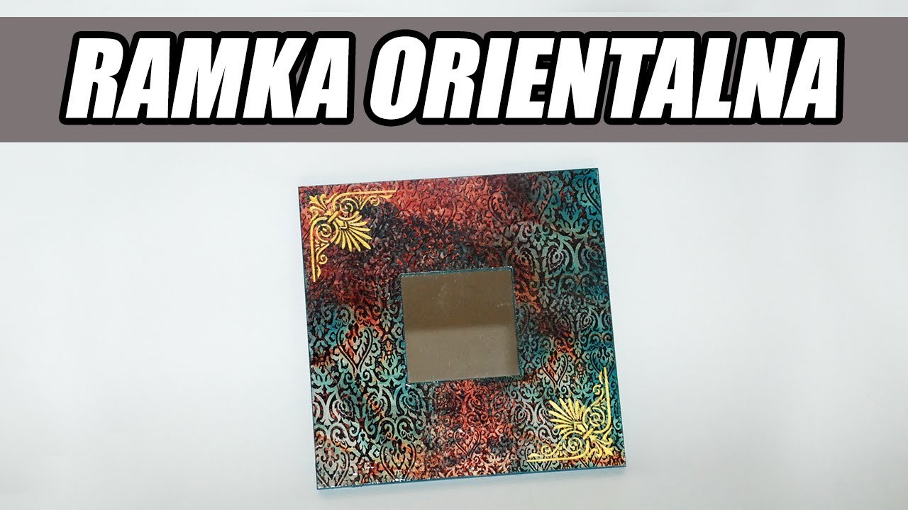 Decoupage krok po kroku - orientalna ramka - poradnik