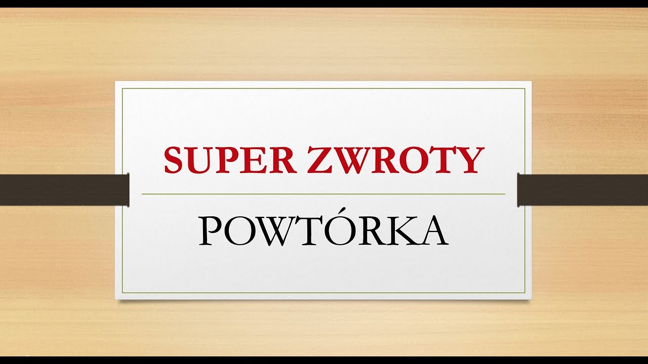 POWTÓRKA - PRZYDATNE ZWROTY I SŁOWKA