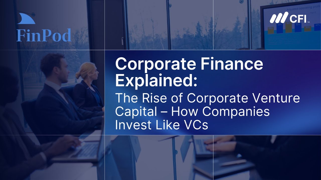 Corporate Finance Explained | The Rise of Corporate Venture Capital: How Companies Invest Like VCs