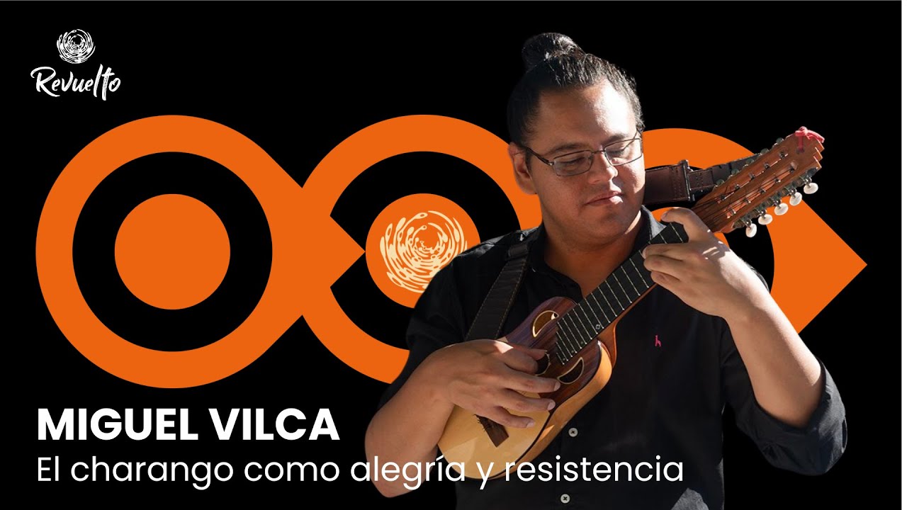 Miguel Vilca: el charango como alegría y resistencia