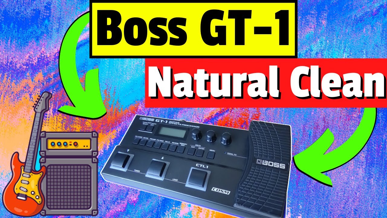 Boss GT-1 Tutorial - How to Create a Patch From Scratch Using the NATURAL CLEAN Preamp Model