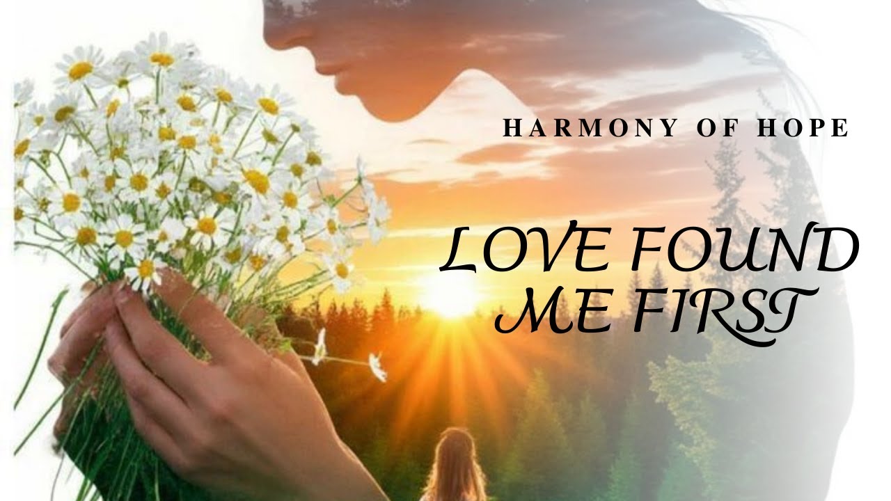 love songs and life inspiration | LOVE FOUND ME FIRST