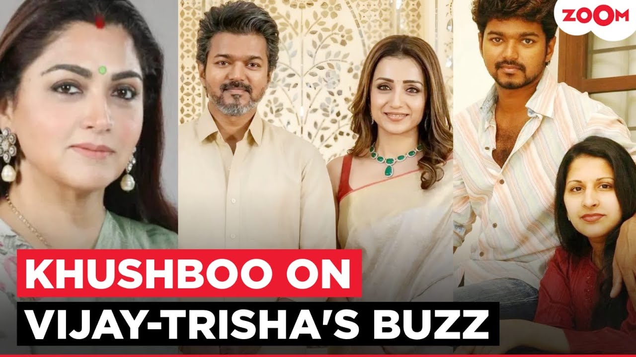Khushboo Sundar On Vijay Thalapathy –Trisha Krishnan's AFFAIR rumours amid Vijay’s divorce drama