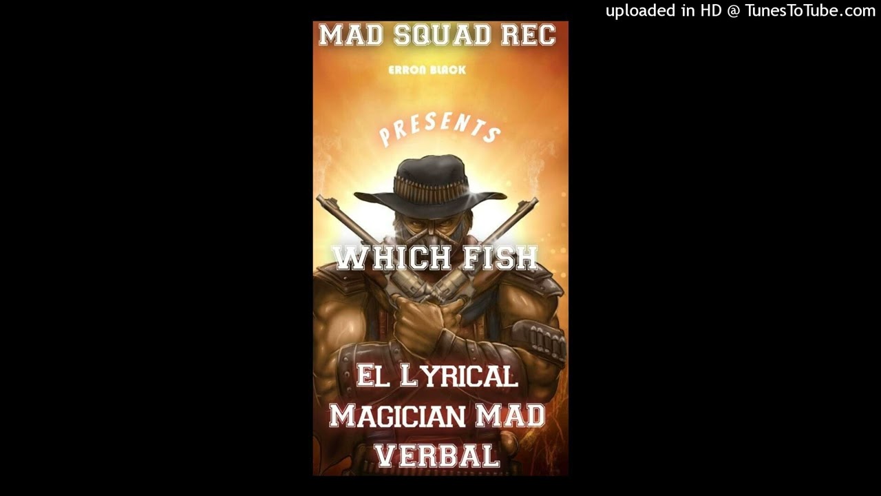 Maaad Verbal - Which Fish (a Cudnt me)