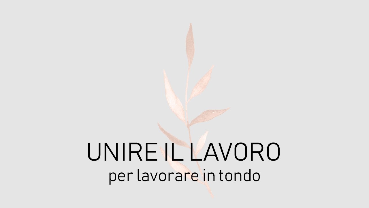 UNIRE IL LAVORO per lavorare in tondo